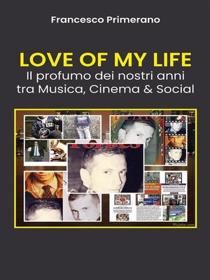 cover image of LOVE OF MY LIFE Il profumo dei nostri anni tra Musica, Cinema & Social